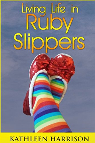 Living Life In Ruby Slippers: A Woman's Healing Journey From Brain Tumour To Wellness