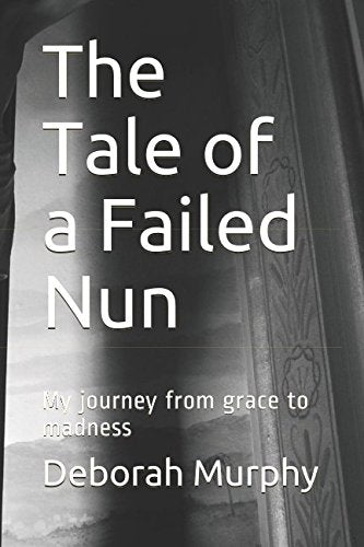The Tale of a Failed Nun: My journey from grace to madness