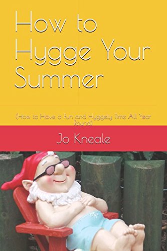 How to Hygge Your Summer: (How to Have a Fun and Hyggely Time All Year Round)