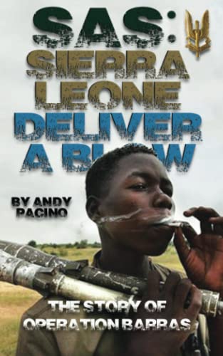 Sierra Leone: Deliver A Blow: The True SAS Story of Operation Barras