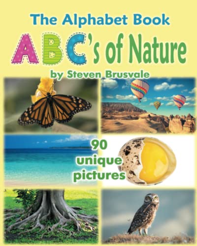 The Alphabet Book ABC's of Nature: Admirable and Educational Alphabet Book with 90 unique pictures for 2-6 Year Old Kids. (The Alphabet Book with Large Pictures)