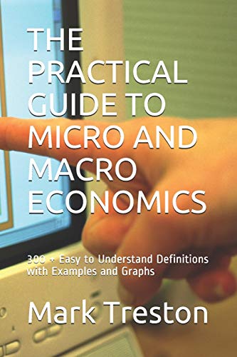 The Practical Guide to Micro and Macro Economics