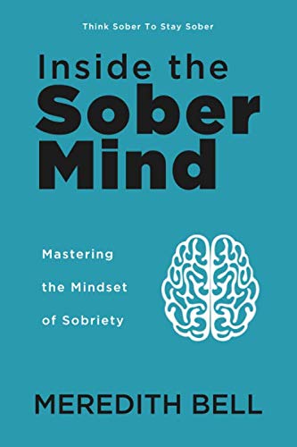 Inside the Sober Mind: Mastering the Mindset of Sobriety
