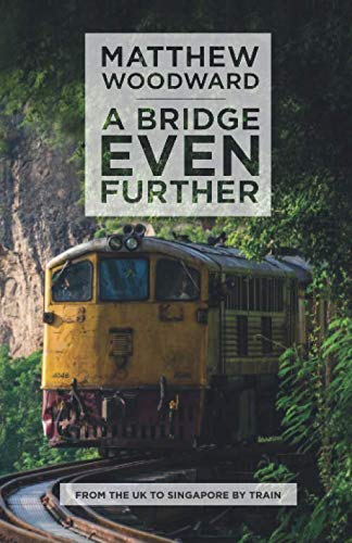A Bridge Even Further: From the UK to Singapore by train