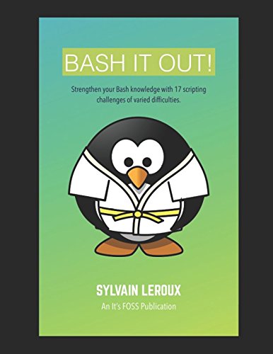 Bash it Out!: Strengthen your Bash knowledge with 17 scripting challenges of varied difficulties