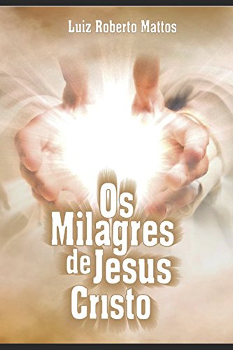 Os milagres de Jesus Cristo (Portuguese Edition)