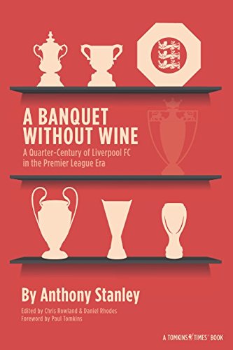 A Banquet Without Wine: A Quarter-Century of Liverpool FC in the Premier League Era