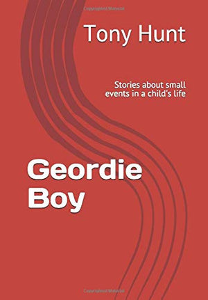 Geordie Boy: Stories about small events in a child's life