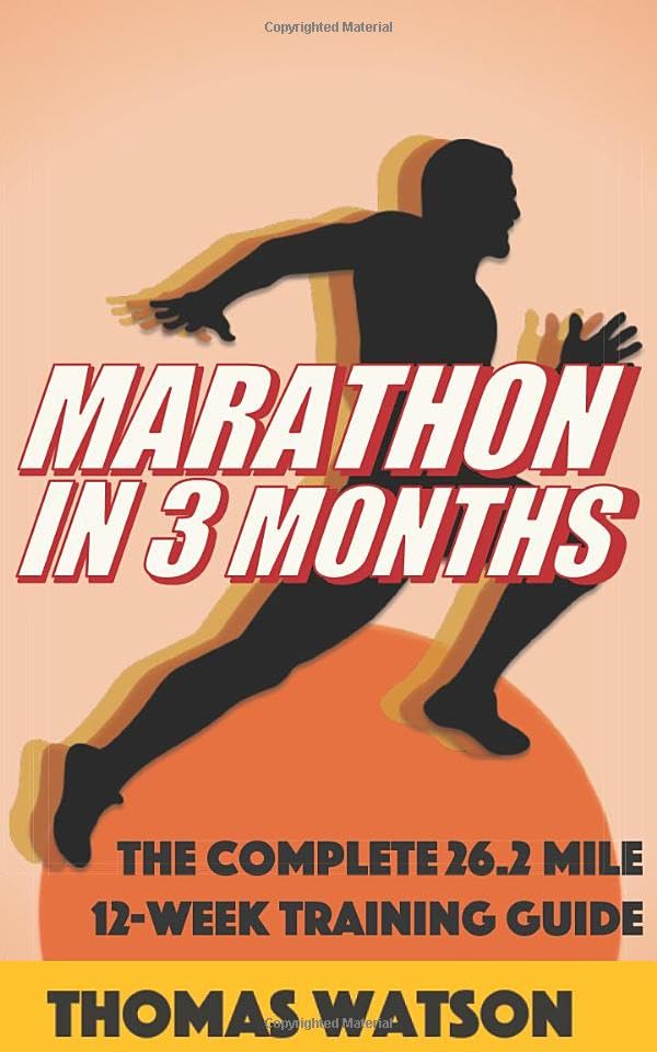 Marathon In Three Months: How To Train For A Marathon In Twelve Weeks