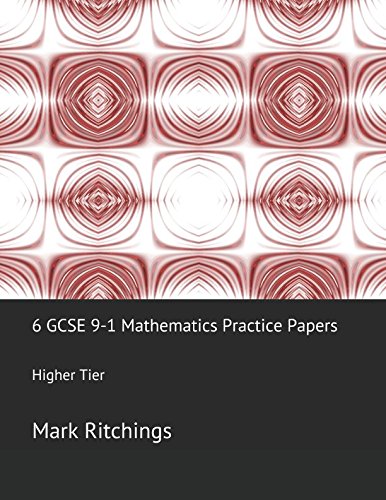 6 GCSE 9-1 Mathematics Practice Papers: Higher Tier