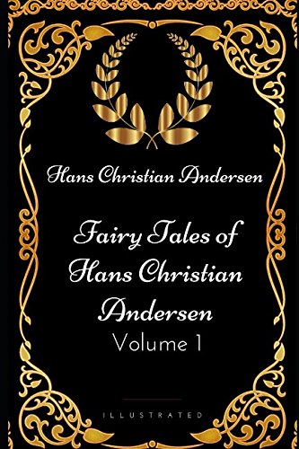 Fairy Tales of Hans Christian Andersen - Volume 1: By Hans Christian Andersen - Illustrated