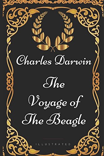 The Voyage of the Beagle: By Charles Darwin - Illustrated