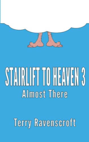 Stairlift to Heaven 3 - Almost There: Growing even older and even more disgracefully