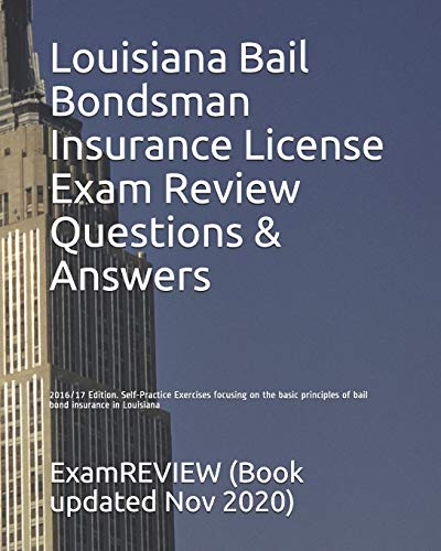 Louisiana Bail Bondsman Insurance License Exam Review Questions & Answers 2016/17 Edition