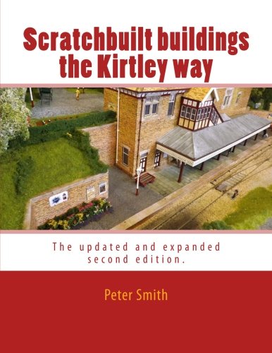 Scratchbuilt buildings the Kirtley way: The updated and expanded second edition.