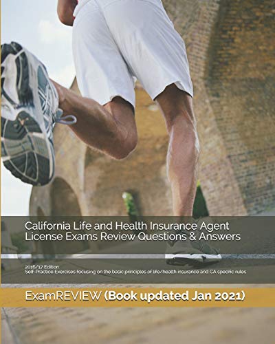 California Life and Health Insurance Agent License Exams Review Questions & Answers 2016/17 Edition
