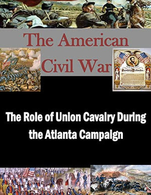The Role of Union Cavalry During the Atlanta Campaign