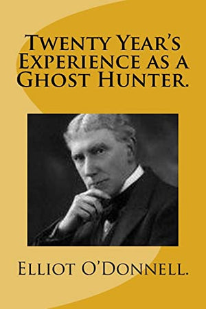 Twenty Year's Experience as a Ghost Hunter.