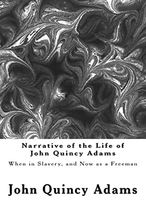 Narrative of the Life of John Quincy Adams