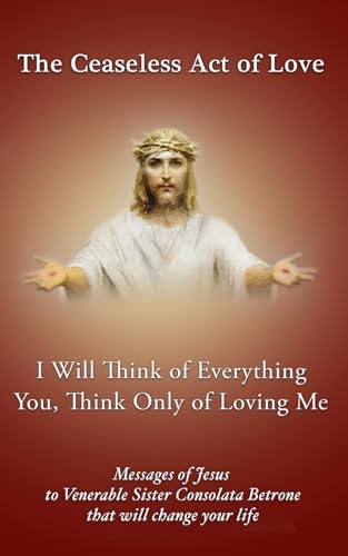 I will think of Everything. You, think only of loving Me