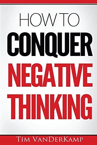 How To Conquer Negative Thinking