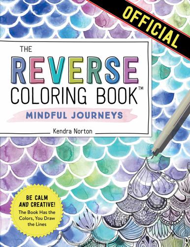 The Reverse Coloring Book(tm): Mindful Journeys