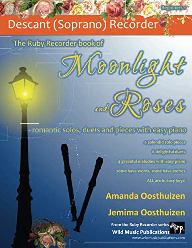 The Ruby Recorder book of Moonlight and Roses: romantic solos, duets, and pieces with easy piano. All tunes in easy keys, and arranged especially for beginner+ descant (soprano) recorder players.