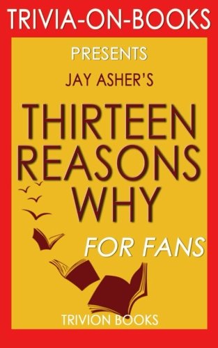Trivia: Thirteen Reasons Why: By Jay Asher (Trivia-On-Books)