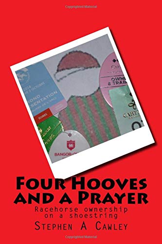 Four Hooves and a Prayer: Racehorse ownership on a shoestring (Racehorse ownership on a shoestring budget)