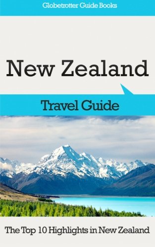 New Zealand Travel Guide: The Top 10 Highlights in New Zealand