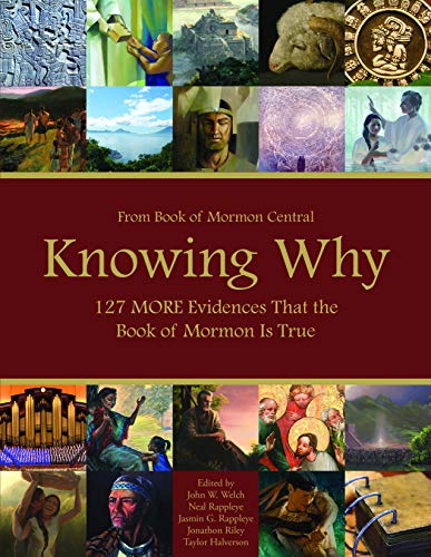 Knowing Why: 127 MORE Evidences That the Book of Mormon is True