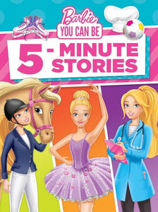 Barbie You Can Be 5-Minute Stories (Barbie) 