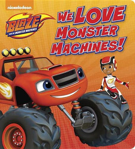 We Love Monster Machines! (Blaze and the Monster Machines) 