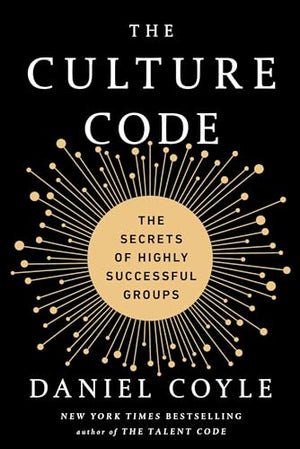 Culture Code: The Secrets of Highly Successful Groups