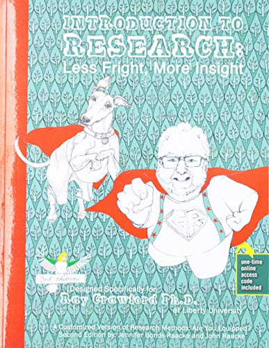 Introduction to Research: Less Fright, More Insight: A Customized Version of Research Methods: Are You Equipped? Second Edition by Jennifer Bonds-Raacke and John Raacke. Designed specifically for Ray