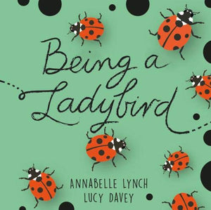 Being a Minibeast: Being a Ladybird 