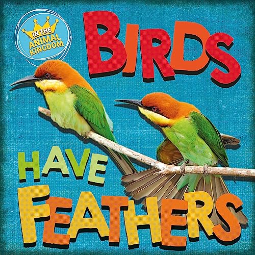 In the Animal Kingdom: Birds Have Feathers