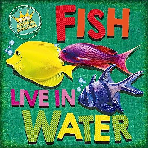 In the Animal Kingdom: Fish Live in Water