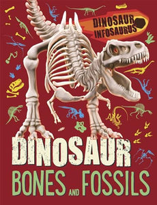 Dinosaur Infosaurus: Dinosaur Bones and Fossils 