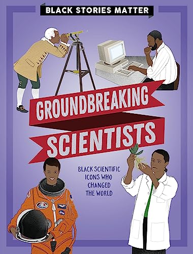 Black Stories Matter: Groundbreaking Scientists