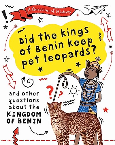 A Question of History: Did the kings of Benin keep pet leopards? And other questions about the kingdom of Benin