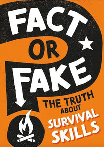 Fact or Fake?: The Truth About Survival Skills 
