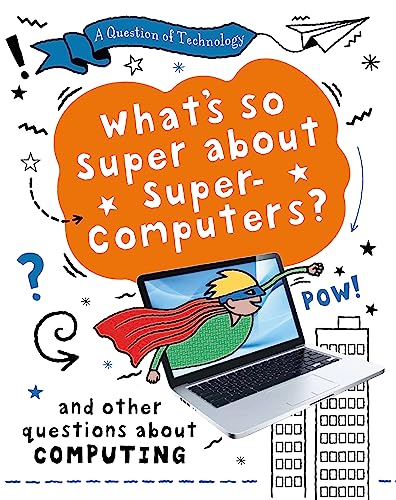 A Question of Technology: What's So Super about Supercomputers?