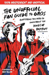 The Unofficial Fan Guide to Oasis 