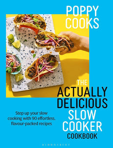 Poppy Cooks: The Actually Delicious Slow Cooker Cookbook 