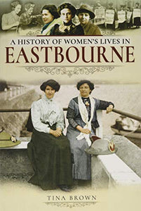 A History of Women's Lives in Eastbourne 