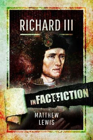 Richard lll: In Fact and Fiction