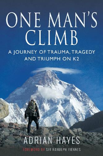 One Man's Climb - A Journey of Trauma, Tragedy and Triumph on K2