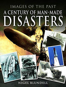 Images of the Past: A Century of Man-Made Disasters 