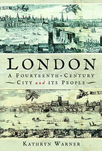 London, A Fourteenth-Century City and its People 